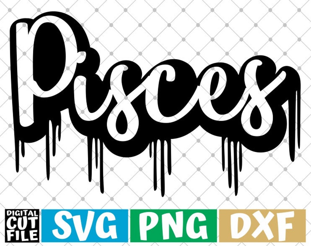 Pisces Zodiac Sign Svg, Horoscope , Dripping Words Svg, Drip, Astrology Svg, File for Cricut
