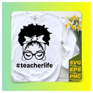 May include: White sweatshirt with a black graphic of a woman with glasses, curly hair, and a bow. The text "#teacherlife" is below the graphic. The image also includes SVG, EPS, and PNG file type labels.