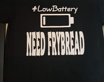 Low Battery Need Frybread Tshirt