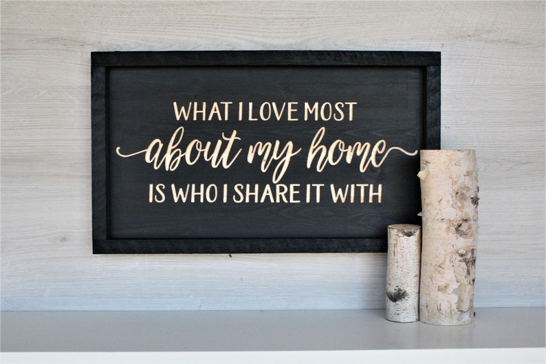 What I love most about my home is who I share it with Farmhouse sign inspirational sign Rustic wooden sign rustic wall d\u00e9cor