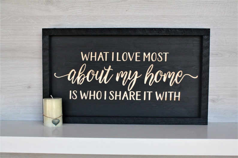 What I love most about my home is who I share it with Farmhouse sign inspirational sign Rustic wooden sign rustic wall d\u00e9cor