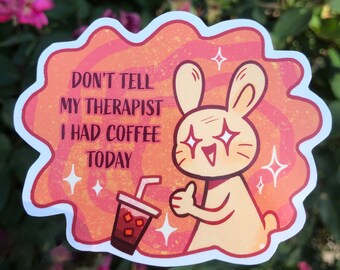 Don't Tell my Therapist I Drank Coffee Today | cute bunny vinyl sticker for laptop, waterbottle decal