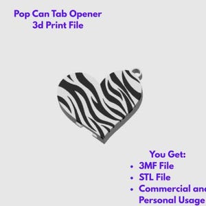 May include: A heart-shaped pop can tab opener with a black and white zebra stripe pattern. The text reads: Pop Can Tab Opener 3d Print File. You Get: 3MF File, STL File, Commercial and Personal Usage. The object features a small circular hole at the top.