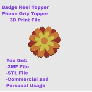 Op de afbeelding: Een digitaal 3D-printbestand voor een badgehouder of telefoonhouder-opzetstuk met een gestileerde bloem met gele, oranje en donkerrode bloemblaadjes. De tekst luidt: Badge Reel Topper, Phone Grip Topper, 3D Print File, You Get: 3MF File, STL File, Commercial and Personal Usage.