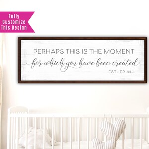Perhaps This Is The Moment For Which You Have Been Created Sign | Esther 4:14 Sign
