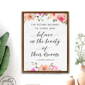 Eleanor Roosevelt Quote Wall Art | The Future Belongs To Those Who Believe in the Beauty of Their Dreams Eleanor Roosevelt