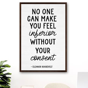 Eleanor Roosevelt, No One Can Make You Feel Inferior Without Your Consent, Eleanor Roosevelt