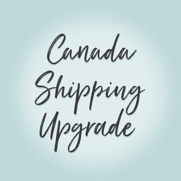 CANADA SHIPPING Upgrade - Shipping Upgrade ONLY