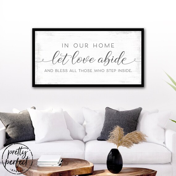 In Our Home Let Love Abide And Bless Those Who Step Inside - In Our Home Let Love Abide Wall Decor In Our Home Let Love Abide And Bless Those Who Step Inside - In Our Home Let Love Abide Wall Decor