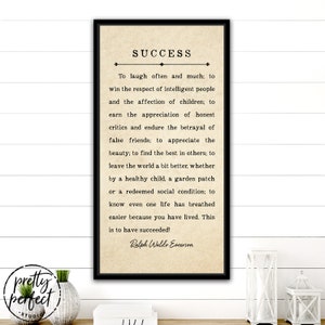 May include: A printable wall art quote by Ralph Waldo Emerson on success. The quote is printed on a beige background with black text. The quote reads: "To laugh often and much; to win the respect of intelligent people and the affection of children; to earn the appreciation of honest critics and endure the betrayal of false friends; to appreciate the beauty; to find the best in others; to leave the world a bit better, whether by a healthy child, a garden patch or a redeemed social condition; to know even one life has breathed easier because you have lived. This is to have succeeded!"