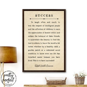 May include: A printable wall art print with a beige background and black text. The text is a quote by Ralph Waldo Emerson about success. The quote reads: "To laugh often and much; to win the respect of intelligent people and the affection of children; to earn the appreciation of honest critics and endure the betrayal of false friends; to appreciate the beauty; to find the best in others; to leave the world a bit better, whether by a healthy child, a garden patch or a redeemed social condition; to know even one life has breathed easier because you have lived. This is to have succeeded!"