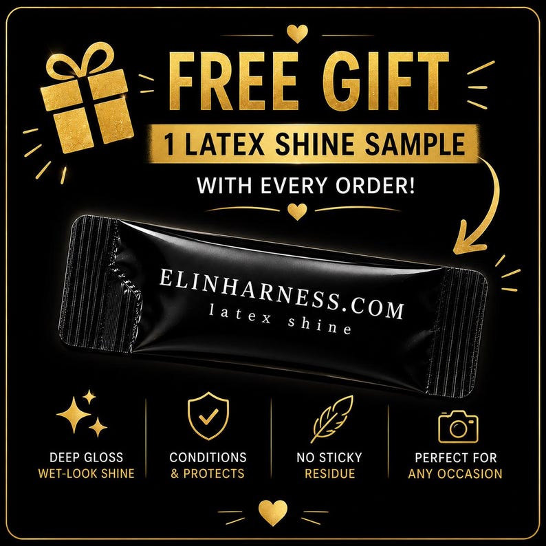 May include: A black rectangular packet of latex shine labeled ELINHARNESS.COM latex shine. The graphic includes text stating FREE GIFT 1 LATEX SHINE SAMPLE WITH EVERY ORDER, along with icons for deep gloss, conditions and protects, no sticky residue.