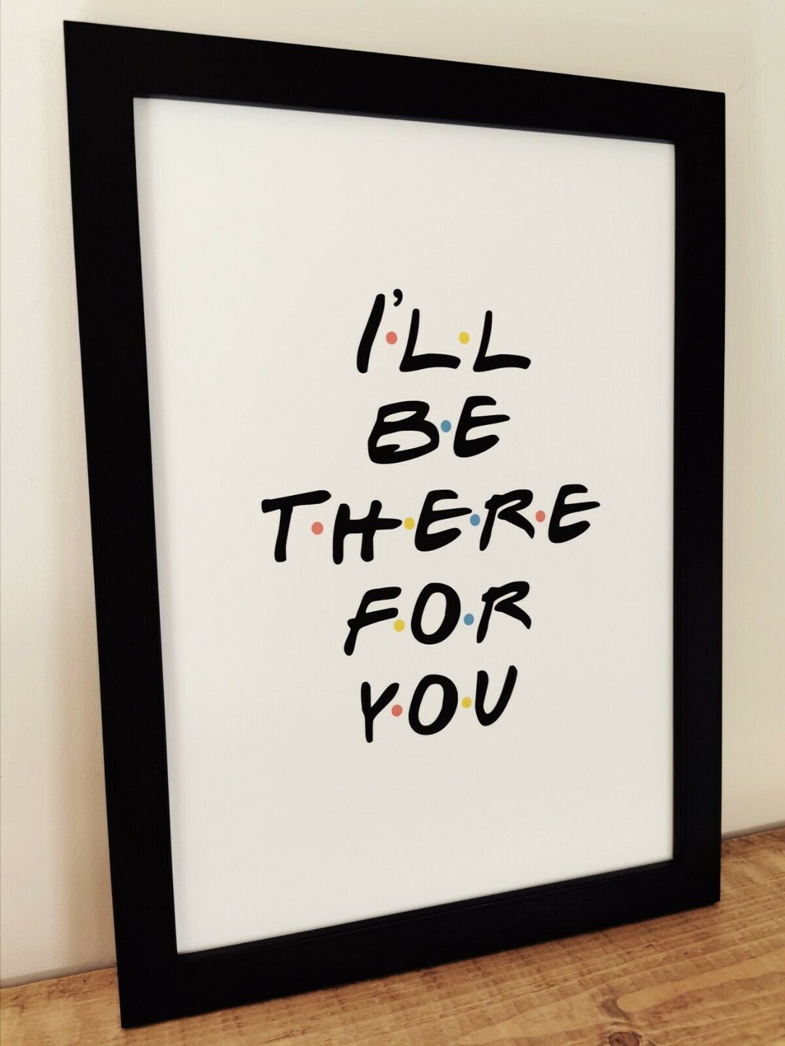 A4 'I'll be there for you' Friends Style | Etsy