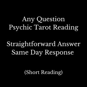 May include: Black and white text on a black background. The text reads "Any Question Psychic Tarot Reading Straightforward Answer Same Day Response (Short Reading)"