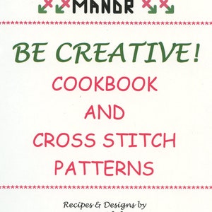 Rosewood Manor Designs / Karen Kluba ~ Be Creative! Cookbook and Cross Stitch Patterns - 110 Page Book with over 65 patterns and 75 recipes!