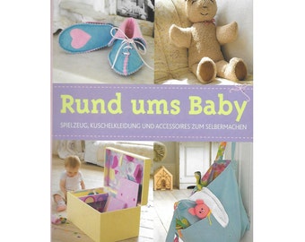 Handicraft book: All about babies - toys, cuddly clothes and accessories to make yourself