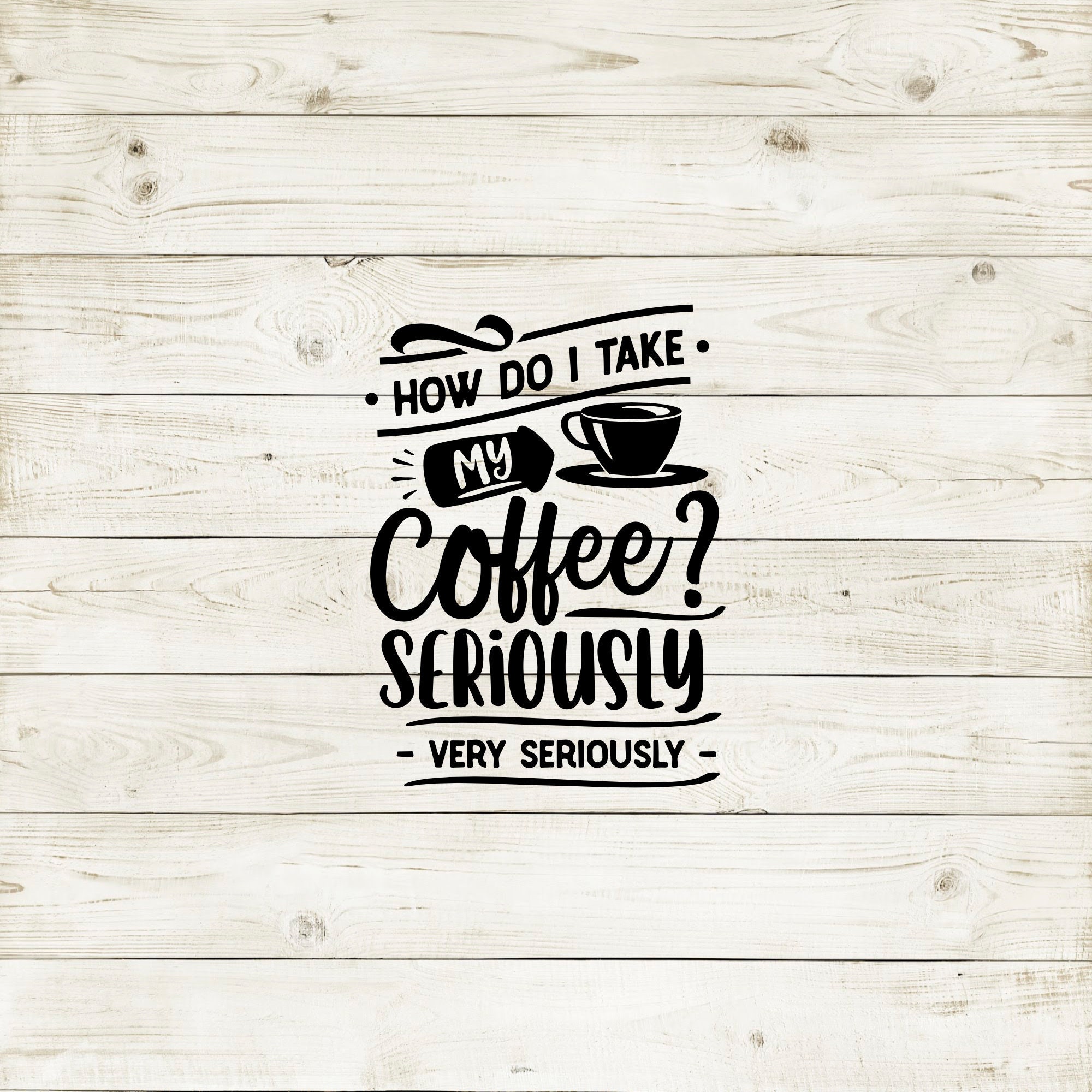 How Do I Take My Coffee Seriously Funny Vinyl Etsy