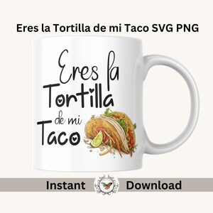 Eres la tortilla de mi taco SVG PNG file for sublimation, stickers, Mugs, Valentine’s Day, lovers day