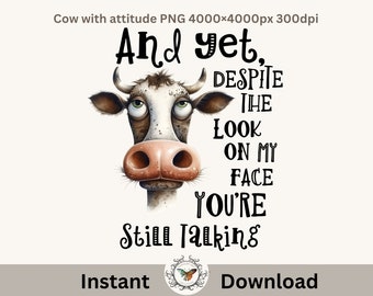 Funny Cow And yet, despite the look on my face you’re Still Talking, PNG file 4000x4000, 300 DPI and  SVG File for printing large