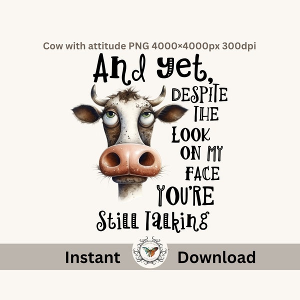 Funny Cow And yet, despite the look on my face you’re Still Talking, PNG file 4000x4000, 300 DPI and  SVG File