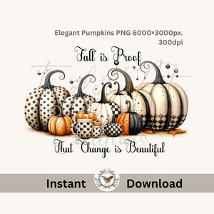 May include: A digital illustration of a group of pumpkins with black and white polka dot and checkered patterns. The pumpkins are arranged in a row with the text "Fall is Proof That Change is Beautiful" below them.