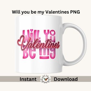 Will you be my valentine? PNG file for sublimation, stickers, Mugs, Valentine’s Day, lovers day