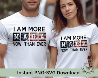 I am more Maga now than ever Trump 2024, PNG. SVG Instant download