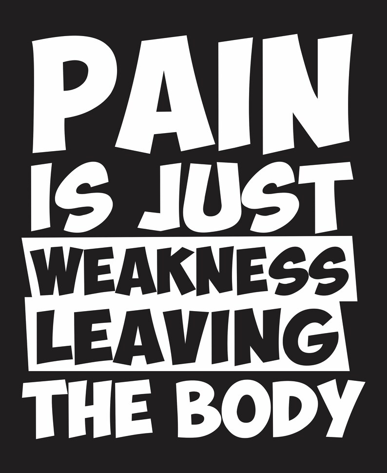Pain is Just Weakness Leaving the Body. You're Fine Vector Downloadable