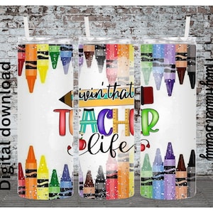 Teacher life tumbler wrap, teacher appreciation gift, Crayon tumbler design, digital download, 20oz sublimation tumbler