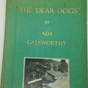 Ada Galsworthy&#39;s &#39;The Dear Dogs&#39; - Signed 1st Edition 1935 Illustrated Hardcover Rare Collectible