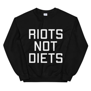 RIOTS NOT DIETS Sweatshirt, Body Positive, Body Acceptance, Self-love, Bobo, Diet Culture, Feminist Shirt, Diet Culture