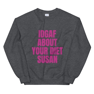 IDGAF About Your Diet SUSAN Sweatshirt, Body Positivity, Body Positive, Body Acceptance, Self-love, Bobo, Diet Culture, Feminism