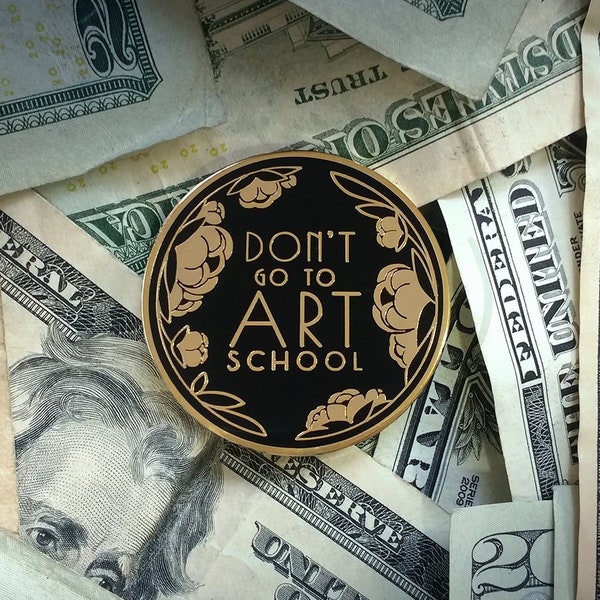 Don't Go To Art School Hard Enamel Pin