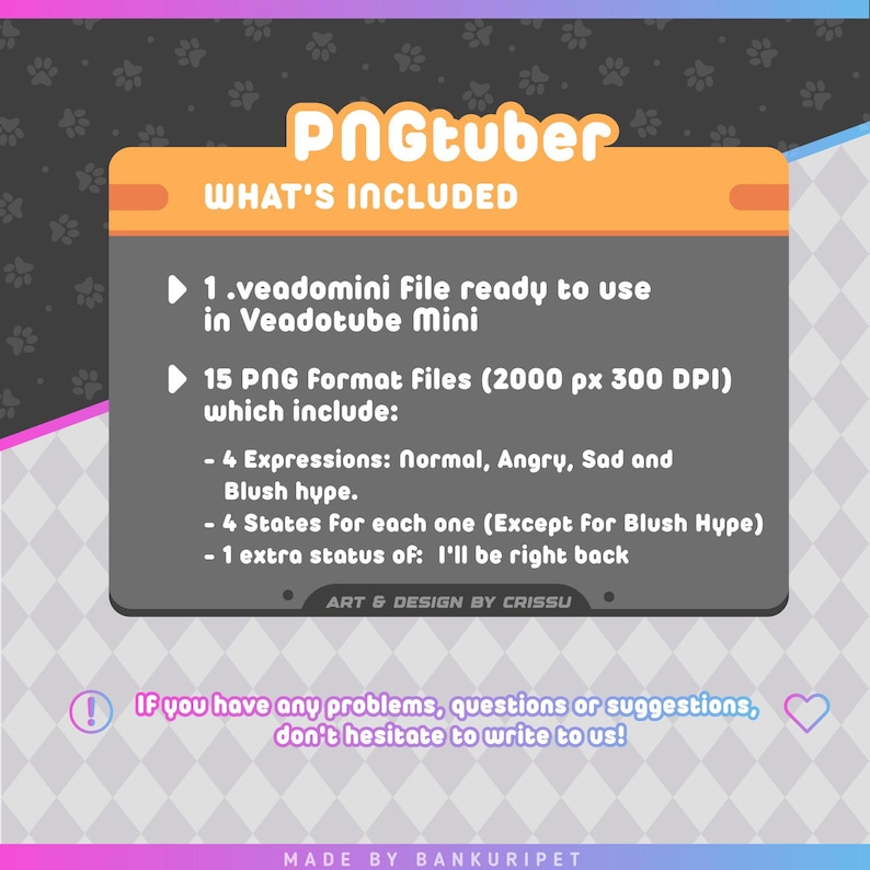 May include: A pink and orange graphic with the text "Pngtuber" and "What's Included" in a white box. The graphic lists the contents of a digital product, including a Veadomini file, 15 PNG format files, and a description of the files' contents. The graphic also includes the text "Art & Design by Crissu" and "Made by Bankuripet".