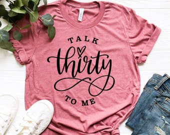 Talk Thirty to Me  Birthday Party Shirts, 30th Birthday Shirt,Birthday Trip Shirt,30th Birthday,Birthday Gift for Women
