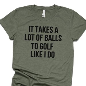 Christmas Gift,Golf Shirt ,Golf Gift for Men, T Shirt for Boyfriend Husband Grandpa ,It Takes A Lot Of Balls To Golf Like I Do Tshirt image 2