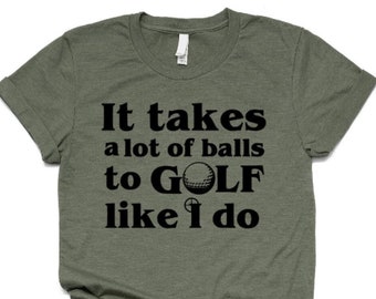 Golf Gift for Men,Fathers Day Gift, T Shirt for Boyfriend Husband Grandpa ,It Takes A Lot Of Balls To Golf Like I Do Tshirt,Golfer Shirt