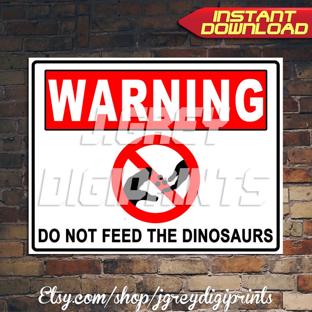 Warning Do Not Feed the Dinosaurs - Dinosaur Sign, INSTANT DOWNLOAD ...