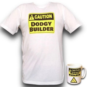 May include: White t-shirt featuring a yellow and black caution sign that reads "Caution Dodgy Builder". A matching mug with the same design is also pictured.