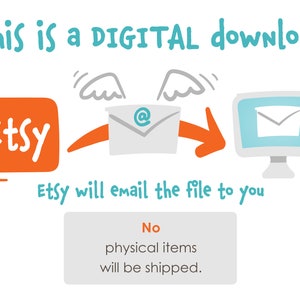 May include: Illustration showing a digital download process. An orange Etsy button with the word "Etsy" is shown next to a white envelope with wings flying towards a computer screen with an email icon. Text reads "This is a DIGITAL download" and "Etsy will email the file to you". A white box with black text reads "No physical items will be shipped."