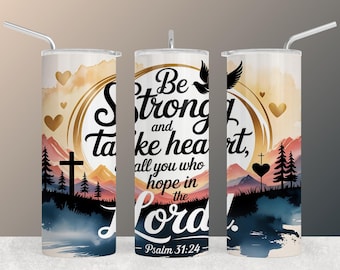 Be Strong and Take Heart Inspirational Psalm 31 20oz Skinny Tumbler Wrap Watercolor Design Bible Verse Sublimation 300dpi PNG Instant