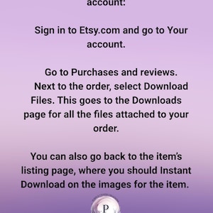 May include: A light purple informational graphic with black text providing instructions on how to access digital files from an Etsy account, including steps to navigate to purchases, reviews, and download pages, featuring a circular logo at the bottom.
