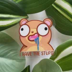 Dumb funny Bear Transparent Sticker / Clear Vinyl Sticker / Goofy