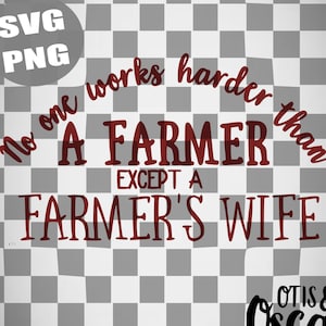 Farmer&#39;s Wife Shirt Design, No one works harder than a farmer