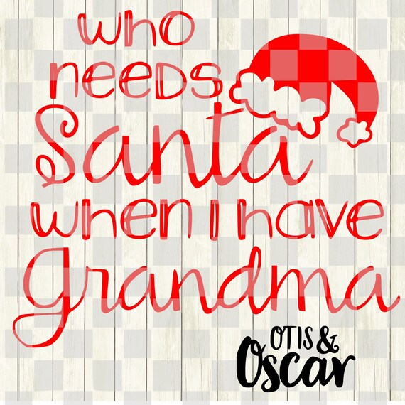Download Who Needs Santa When I Have Grandma Svg Christmas Svg Etsy