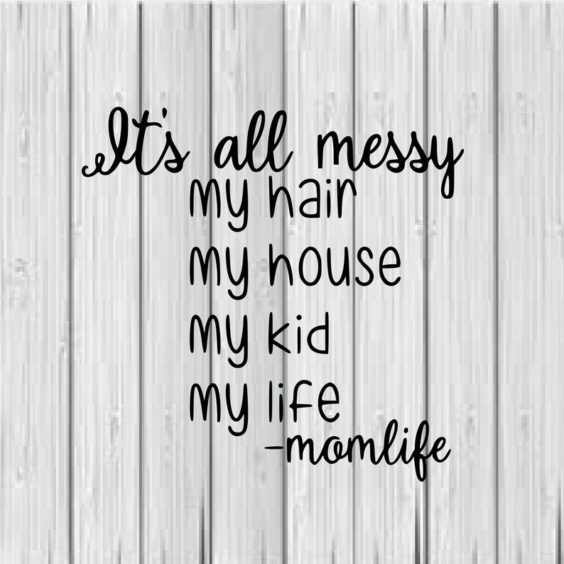 Download It's all messy SVG My hair. My house. My kid. Life. Mom | Etsy