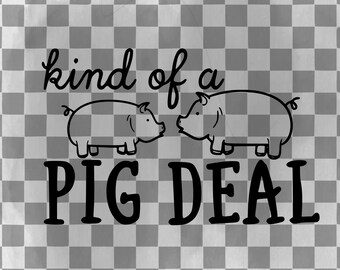 May include: Black and white illustration of two pigs facing each other with the text "kind of a PIG DEAL" below.
