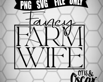 Farm Wife SVG, Fancy Farm Wife Shirt PNG