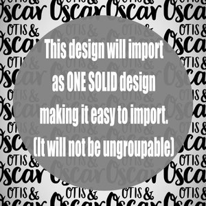 Op de afbeelding: Een zwart-wit afbeelding met een grijze cirkel in het midden. De cirkel bevat de tekst "This design will import as ONE SOLID design making it easy to import. (It will not be ungroupable)". De achtergrond van de afbeelding is een herhalend patroon van de tekst "Oscar & Otis".