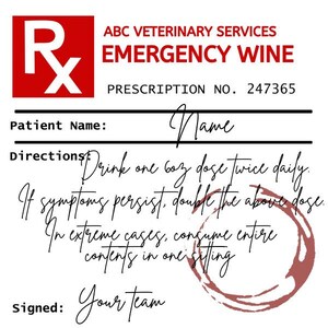 May include: A humorous prescription for "Emergency Wine" from ABC Veterinary Services. The prescription number is 247365. The directions are to drink one 6 oz dose twice daily. If symptoms persist, double the above dose. In extreme cases, consume the entire contents in one sitting. The prescription is signed "Your team".